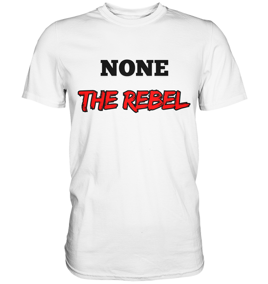 none – THE REBEL - Premium Shirt