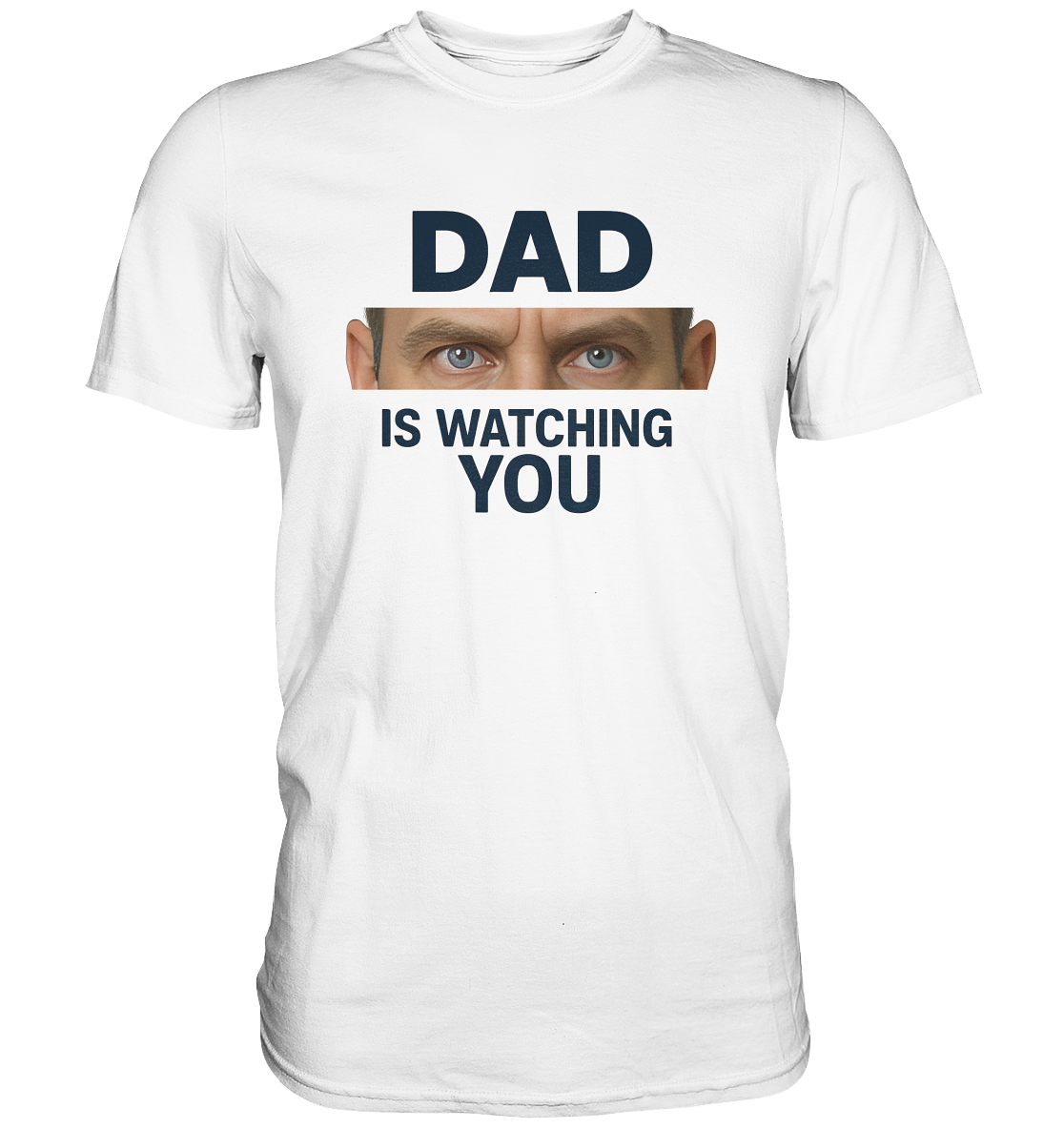 Dad Is Watching You - Premium Shirt