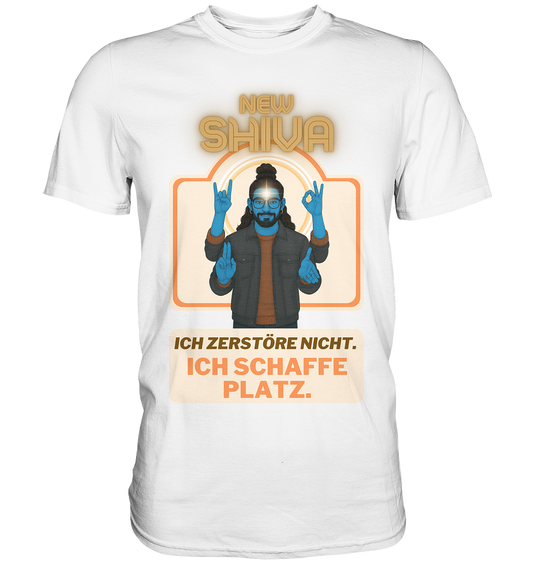New Shiva – Ich zerstöre nicht. Ich schaffe Platz. - Premium Shirt