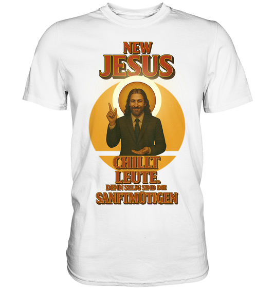 NEW JESUS – Chillt Leute. Denn selig sind die Sanftmütigen. - Premium Shirt