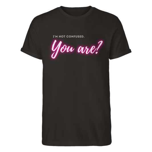 I’m not confused – You are?! Pink - Roll-Up T-Shirt
