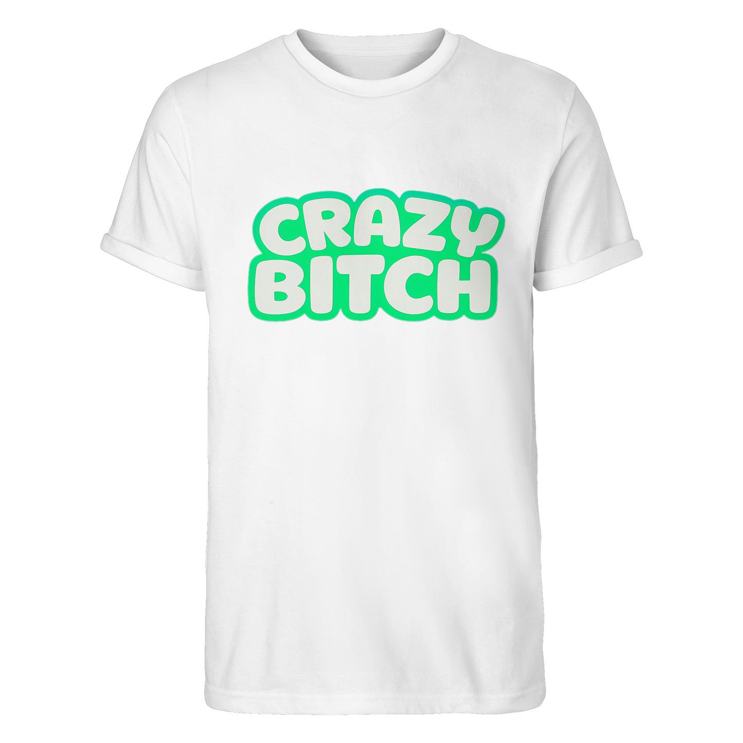 Crazy Bitch  - Roll-Up T-Shirt