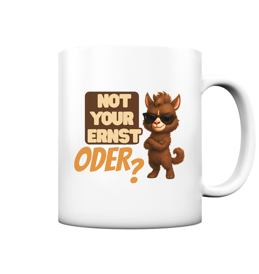 Not Your Ernst. Oder?  - Tasse matt
