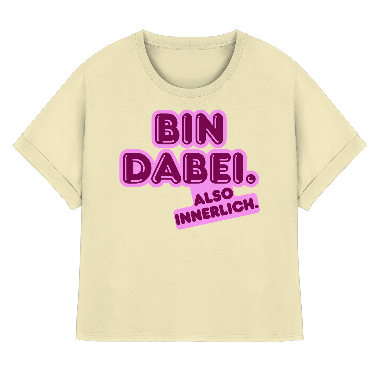 Bin dabei – Also innerlich - Womens Organic Rolled Sleeves T-Shirt