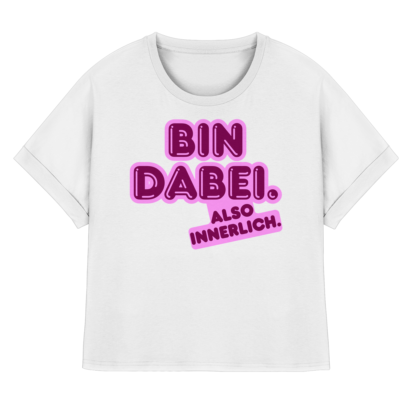 Bin dabei – Also innerlich - Womens Organic Rolled Sleeves T-Shirt
